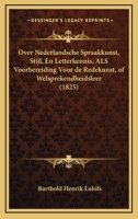 Over Nederlandsche Spraakkunst, Stijl, En Letterkennis, Als Voorbereiding Voor De Redekunst, Of Welsprekendheidsleer (1825) 1160221456 Book Cover
