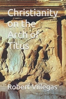 Christianity on the Arch of Titus 1073109259 Book Cover