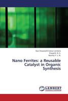 Nano Ferrites: a Reusable Catalyst in Organic Synthesis 3659314382 Book Cover
