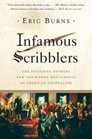 Infamous Scribblers: The Founding Fathers and the Rowdy Beginnings of American Journalism 1586484281 Book Cover
