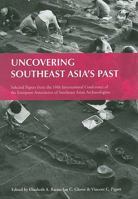 Uncovering Southeast Asia's Past: Selected Papers from the 10th International Conference of the European Association of Southeast Asian Archaeologists 9971693518 Book Cover