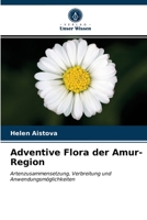 Adventive Flora der Amur-Region: Artenzusammensetzung, Verbreitung und Anwendungsmöglichkeiten 6203064734 Book Cover
