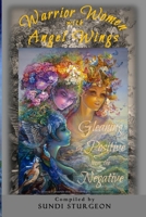 Warrior Women with Angel Wings: Gleaning the Positive from the Negative 1096379910 Book Cover