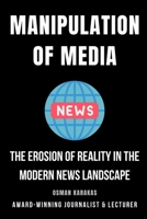 Manipulation of Media: The Erosion of Reality in the Modern News Landscape B0CFZ88978 Book Cover