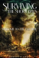 Surviving The Short Days: Welcome To The End Time B0CS2GTYNV Book Cover