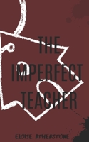 The imperfect teacher B0GPL21YBW Book Cover