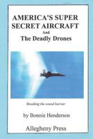 America's Super Secret Aircraft: And the Deadly Drones 1490553304 Book Cover