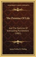 The Promise Of Life: And The Doctrine Of Everlasting Punishment (1881) 1437166792 Book Cover