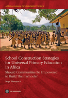 School Construction Strategies for Universal Primary Education in Africa: Should Communities Be Empowered to Build Their Schools? 0821377205 Book Cover