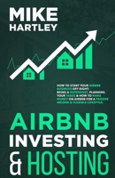 Airbnb Investing and Hosting: How to Start Your Airbnb Business Off Right: Being a Superhost, Planning Your Taxes & How to Make Money on Airbnb for a Passive Income and Flexible Lifestyle B0CMP5JH7R Book Cover