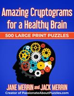 Amazing Cryptograms for a Healthy Brain: 500 LARGE PRINT Puzzles 1951557026 Book Cover