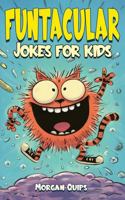 Funtacular Jokes for Kids: Over 300 Laugh-Out-Loud Jokes, Riddles, Knock-Knocks & Would You Rather for Ages 6–9 (The Funtacular Series) 1963713281 Book Cover