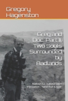 Greg and Doc II, Two Souls Surrounded by Badlands: Makoshika - Lakota Sioux translation - "land that is bad" (Greg and Doc, Two Souls Surrounded by Badlands) B0DY1NLL3C Book Cover