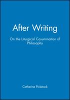 After Writing: On the Liturgical Consummation of Philosophy 0631206728 Book Cover