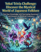 Yokai Trivia Challenge: Discover the Mystical World of Japanese Folklore: Test Your Knowledge with Fascinating Questions and Answers on Mythical Creatures B0GW89H7MN Book Cover