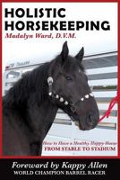 Holistic Horsekeeping: How to Have a Happy Healthy Horse from Stable to Stadium 0977971406 Book Cover