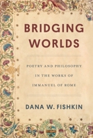 Bridging Worlds: Poetry and Philosophy in the Works of Immanuel of Rome 0814350356 Book Cover