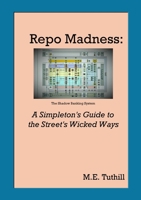 Repo Madness: A Simpleton's Guide to the Street's Wicked Ways 1312765550 Book Cover