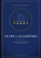 Oltre L’Algoritmo - Volume II: Generazioni artificiali: società, relazioni e antropologia nell'era dell'IA (Italian Edition) B0H8F4ZS5M Book Cover