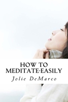 How To Meditate-Easily: Mindless Meditation tips 1519479247 Book Cover