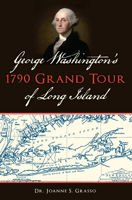 George Washington’s 1790 Grand Tour of Long Island 1625859554 Book Cover