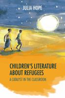 Refugees in Children's Literature: A Catalyst in the Classroom 1858566967 Book Cover