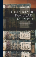 The De Riemer Family, A.D. 1640(?)-1903: A.D. 1640(?)-1903 1016385137 Book Cover