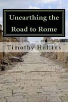 Unearthing the Road to Rome 1523352841 Book Cover