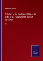 A History of the Knights of Malta or the Order of the Hospital of St. John of Jerusalem: Vol. I 3375131003 Book Cover