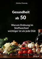 Gesundheit ab 50: Warum Ordnung im Stoffwechsel wichtiger ist als jede Diät (German Edition) 3907808029 Book Cover
