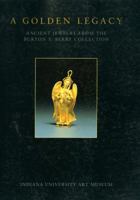 A Golden Legacy: Ancient Jewelry from the Burton Y. Berry Collection at the Indiana University Art Museum 025334980X Book Cover