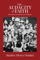 The Audacity of Faith: The stories my father never told me. B0DYGHP2T7 Book Cover