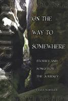 On the Way to Somewhere: Stories And Songs for the Journey 0687493676 Book Cover