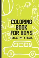 Coloring Book For Boys Fun Activity Pages: Draw and Write Journal For Kids, Coloring Book Pages, Puzzles and Mazes Workbook for Children B088N977YS Book Cover
