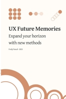 UX Future Memories: Expand your horizon with new methods B0C1J1MZJX Book Cover