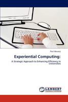 Experiential Computing:: A Strategic Approach to Enhancing Efficiency in Universities 3848406624 Book Cover