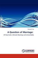 A Question of Marriage:: Of Holy Grails, Ultimate Meanings and Untouchables 3846599425 Book Cover
