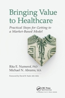 Bringing Value to Healthcare: Practical Steps for Getting to a Market-Based Model 0367737361 Book Cover