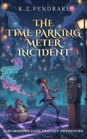 The Time Parking Meter Incident (The Quibbletown Magical Misadventures) B0GZML2XG6 Book Cover