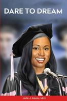 Dare to Dream: From Hopeless to Harvard 1539756440 Book Cover