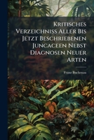 Kritisches Verzeichniss Aller Bis Jetzt Beschriebenen Juncaceen Nebst Diagnosen Neuer Arten 1286315727 Book Cover