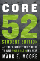 Core 52 Student Edition: A Fifteen-Minute Daily Guide to Build Your Bible IQ in a Year 0593193555 Book Cover