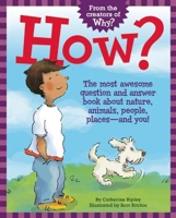 How?: The Most Awesome Question and Answer Book About Nature, Animals, People, Places — and You! 1926973240 Book Cover