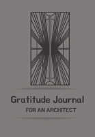 Gratitude Journal for an Architect: Journal for men.happiness, positivity journal.daily gratitude journal for men, writing prompts and dream journal Beautiful gift for your husband, boyfriend, partner 1676391134 Book Cover