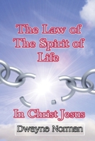The Law of the Spirit of Life in Christ Jesus 1491027185 Book Cover
