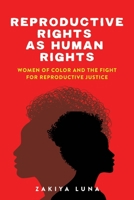 Reproductive Rights as Human Rights: Women of Color and the Fight for Reproductive Justice 1479831298 Book Cover