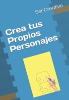 Crea tus Propios Personajes B08L4FL3GZ Book Cover