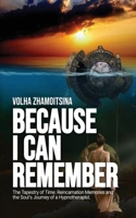 BECAUSE I CAN REMEMBER: The Tapestry of Time: Reincarnation Memories and the Soul's Journey of a Hypnotherapist B0FRGCMY8Q Book Cover