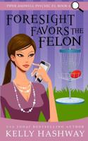 Foresight Favors the Felon (Piper Ashwell Psychic P.I. Book 4) 1092453989 Book Cover