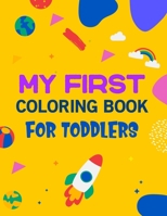 My First Coloring Book For Toddlers: An Easy and Simple Design Pages B0BSJPSCYL Book Cover